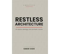 RESTLESS ARCHITECTURE: A Manifesto on Space, Ideology, and Synthetic Futures