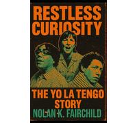 Restless Curiosity: The Yo La Tengo Story: Yo La Tengo’s Restless Curiosity and Eternal Indie Devotion