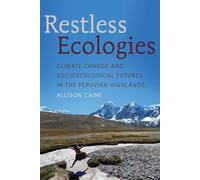 Restless Ecologies: Climate Change and Socioecological Futures in the Peruvian Highlands