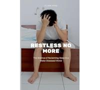 Restless No More: The Science of Reclaiming Sleep in a Wake-Obsessed World