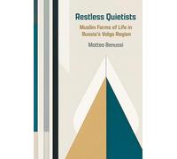 Restless Quietists: Muslim Forms of Life in Russia's Volga Region