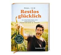 Restlos glücklich. Vegetarisch, klimafreundlich, nachhaltig: Klimafreundlich, nachhaltig, vegetarisch & vegan