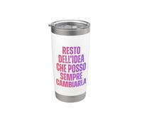 Resto dell'Idea Che Posso Sempre Cambiarla Indeciso Ironico Bicchiere termico in acciaio inox doppia parete