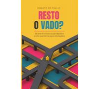 Resto o vado?: Strumenti ed esercizi per decidere anche quando hai paura di sbagliare