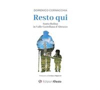 Resto qui. Santa Rufina in Valle Castellana d’Abruzzo