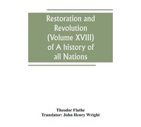 Restoration and Revolution (Volume XVIII) of A history of all Nations - Fl...