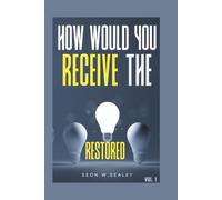RESTORATION SERIES: HOW WOULD YOU RECEIVE WHAT THE FATHER RESTORED VOL 1