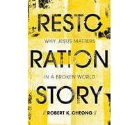 Restoration Story: Why Jesus Matters in a Broken World