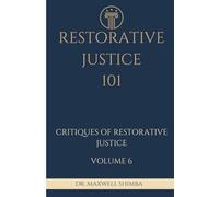 Restorative Justice 101: Critiques of Restorative Justice: 6