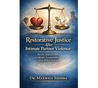 Restorative Justice After Intimate Partner Violence: Survivor Empowerment, Offender Accountability, and the Path to Healing