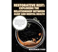 Restorative Rest: Exploring the Relationship Between Sleep and Mental Health: Understanding the Vital Connection Between Rest and Emotional Well-being