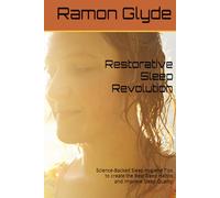 Restorative Sleep Revolution: Science-Backed Sleep Hygiene Tips to create the Best Sleep Habits and Improve Sleep Quality