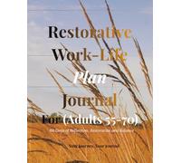Restorative Work-Life Plan Journal For (Adults 55-70): 60 Days of Reflection, Restorative, and Balance