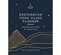 Restorative Yoga Class Planner: Create amazing classes your students will love