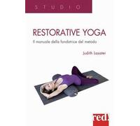 Libri Lasater Judith - Restorative Yoga. Il Manuale Della Fondatrice Del Metodo