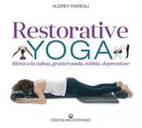 Restorative yoga. Ritrova la calma, gestisci ansia, rabbia, depressione