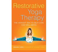 Restorative Yoga Therapy: The Yapana Way to Self-Care and Well-Being