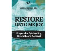 Restore Unto Me Joy: Prayers for Spiritual Joy, Strength, and Renewal