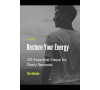 Restore Your Energy: 30 Essential Steps for Body Renewal