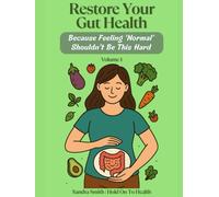Restore Your Gut Health: Because Feeling 'Normal' Shouldn't Be This Hard: Volume 1