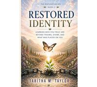 Restored Identity: Learning Who You Truly Are Beyond Trauma, Shame, and What Was Placed on You