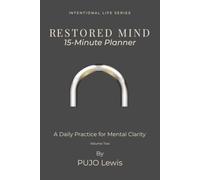 Restored Mind: 15 Minutes Daily Planner For Mental Clarity | Intentional Life Series, Volume Two | 6x9 inches, 216 pages | 3-Months Planner