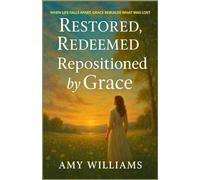 Restored, Redeemed, Repositioned by Grace
