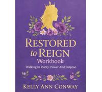 Restored to Reign Workbook: Walking in Purity, Power, and Purpose