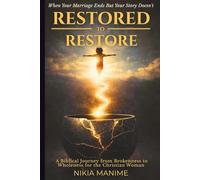 Restored to Restore: When Your Marriage Ends But Your Story Doesn’t: A Biblical Journey From Brokenness to Wholeness for the Christian Woman