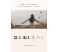Restored to Rise: An 8-Week Journey into Identity, Healing, and Wholeness