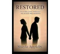 Restored: Trusting God Through An Affair And Winning