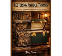 RESTORING ANTIQUE TRUNKS: A Practical Handbook on Wood Metal and Leather
