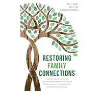 Restoring Family Connections: Helping Targeted Parents and Adult Alienated Children Work through Conflict, Improve Communication, and Enhance Relationships