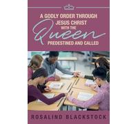 Restoring Godly Order Through Jesus Christ with the Queen Predestined and Called