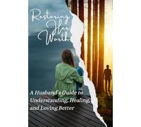 Restoring Her Worth: A Husbands Guide to Speaking Life, Healing Wounds, and Loving Well