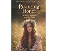 Restoring Honor: Reclaiming the Virtue the World Forgot