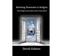 Restoring Humanism to Religion: Why Religiousness Matters More Than Belief