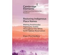 Restoring Indigenous Place Names: Making Anishinaabe Toponyms Visible Throughout the White Earth Ojibwe Reservation