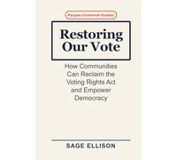 Restoring Our Vote: How Communities Can Reclaim the Voting Rights Act and Empower Democracy