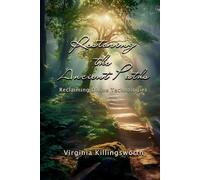 Restoring The Ancient Paths: Reclaiming Divine Technologies