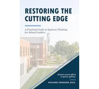 Restoring the Cutting Edge: A Practical Guide to Systems Thinking for School Leaders