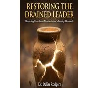 Restoring the Drained Leader: Breaking Free from Manipulative Ministry Demands