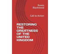 RESTORING THE GREATNESS OF THE UNITED KINGDOM: Call to Action