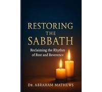 RESTORING THE SABBATH: Reclaiming the Rhythm of Rest and Reverence
