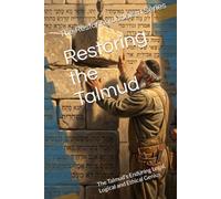 Restoring the Talmud: The Talmud’s Enduring Legal, Logical and Ethical Genius