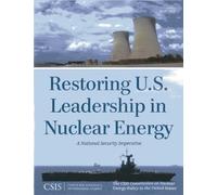 Restoring U.S. Leadership in Nuclear Energy (Tascabile) CSIS Reports
