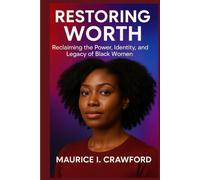 Restoring Worth: Reclaiming the Power, Identity, and Legacy of Black Women