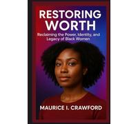 Restoring Worth: Reclaiming the Power, Identity, and Legacy of Black Women