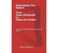 Restraining The Nation: From ‘Rule, Britannia!’ to ‘Obey the Order!’: The Hidden Genesis of British Preventive Justice