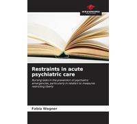 Restraints in acute psychiatric care: Nursing tasks in the prevention of psychiatric emergencies, particularly in relation to measures restricting liberty